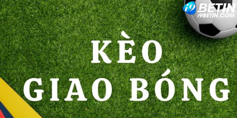 Kèo giao bóng i9Bet được nhiều cược thủ lựa chọn cá cược