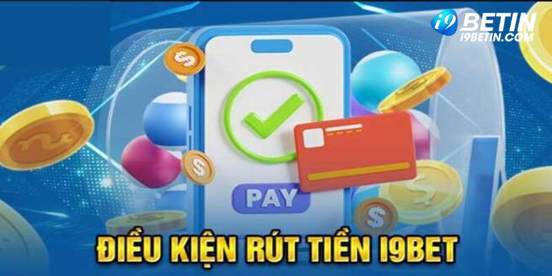 Một số quy định cơ bản về việc rút tiền tại nhà cái i9bet