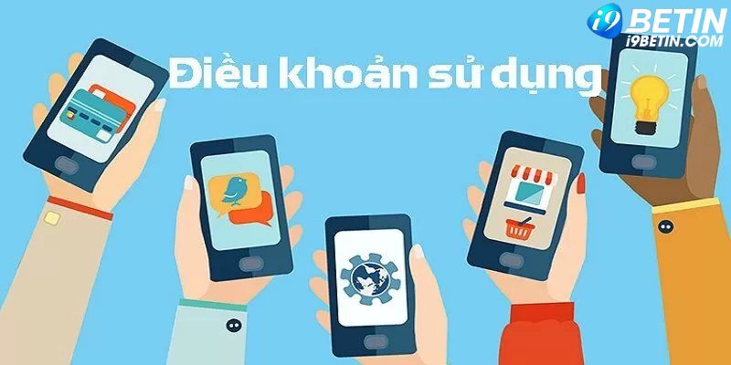 Một vài điều khoản sử dụng chung cần phải biết tại nhà cái I9bet