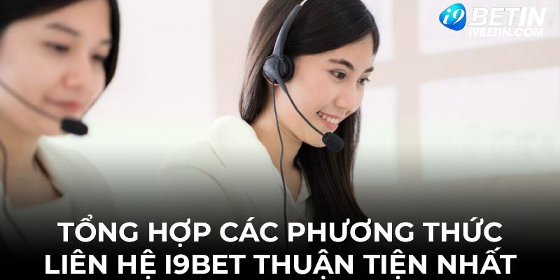 Phương thức liên lạc i9bet hữu dụng cho thành viên