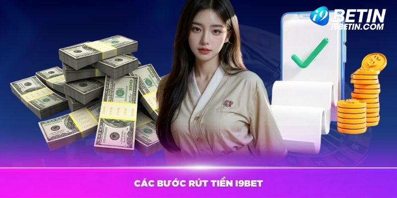 Thao tác rút tiền tại nhà cái i9bet cơ bản cập nhật mới nhất