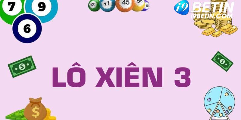 Xiên 3 ăn bao nhiêu - Hướng dẫn chơi tại i9bet